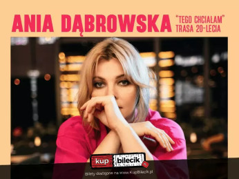 Kraków Wydarzenie Koncert Ania Dąbrowska "Tego chciałam" Trasa 20-lecia