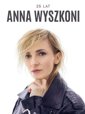 Kraków Wydarzenie Koncert Anna Wyszkoni - Wszystkiego Najlepszego