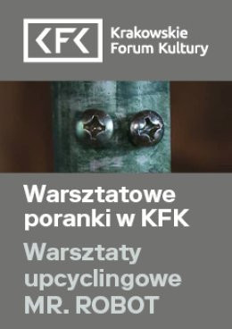 Kraków Wydarzenie Inne wydarzenie Warsztaty upcyklingowe MR. ROBOT | Warsztatowe poranki w KFK