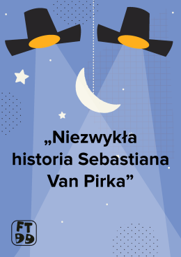 Kraków Wydarzenie Inne wydarzenie NIEZWYKŁA HISTORIA SEBASTIANA VAN PIRKA - Festiwal Teatrów dla Dzieci 2025