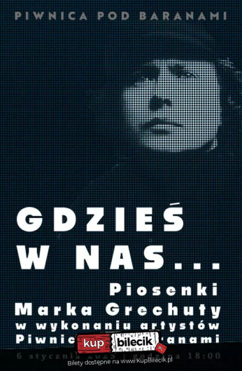 Kraków Wydarzenie Koncert GDZIEŚ W NAS... Piosenki Marka Grechuty w wykonaniu artystów Piwnicy pod Baranami