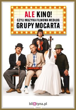 Kraków Wydarzenie Kabaret Grupa MoCarta - ALE KINO! czyli muzyka filmowa wg Grupy MoCarta