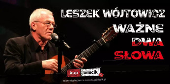 Kraków Wydarzenie Koncert Ważne dwa słowa - recital autorski Leszka Wójtowicza