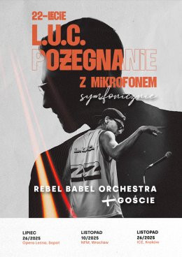 Kraków Wydarzenie Koncert L.U.C.& Rebel Babel Orchestra - Pożegnanie z mikrofonem (symfonicznie). Koncert z okazji 22-lecia.