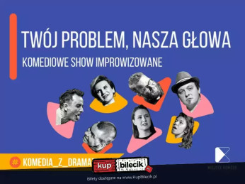 Twój problem - Nasza głowa! | Komediowe Show Improwizowane