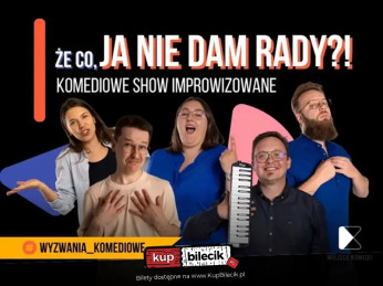 Kraków Wydarzenie Kabaret Że co, ja nie dam rady! | Komediowe Show Improwizowane