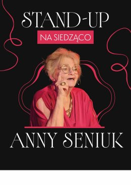 Kraków Wydarzenie Spektakl STAND-UP NA SIEDZĄCO ANNY SENIUK