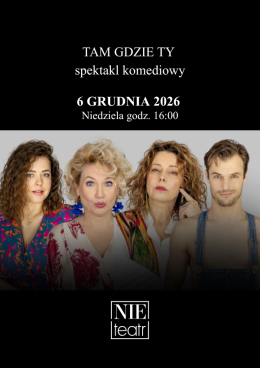 Kraków Wydarzenie Spektakl TAM GDZIE TY - spektakl komediowy