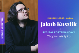 Kraków Wydarzenie Koncert Jakub Kuszlik „Chopin i nie tylko”