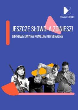 Kraków Wydarzenie Spektakl Jeszcze słowo, a zginiesz! Improwizowana Komedia Kryminalna