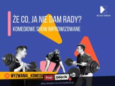 Kraków Wydarzenie Kabaret Że co, ja nie dam rady! Komediowe Show Improwizowane