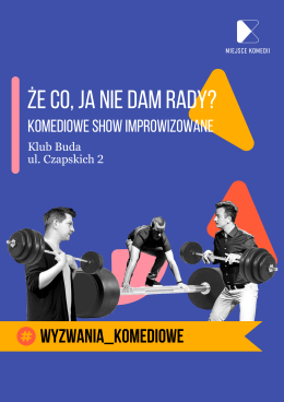 Kraków Wydarzenie Spektakl Że co, ja nie dam rady? Komediowe Show Improwizowane