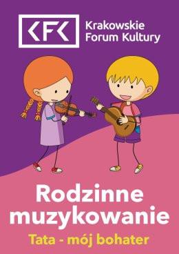 Kraków Wydarzenie Inne wydarzenie Tata - mój bohater | Rodzinne Muzykowanie