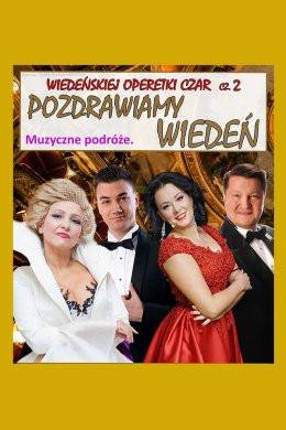 Wieliczka Wydarzenie Koncert Wiedeńskiej Operetki Czar cz. 2 : Pozdrawiamy Wiedeń