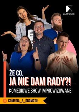 Kraków Wydarzenie Spektakl Że co, ja nie dam rady? Komediowe Show Improwizowane