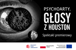 Kraków Wydarzenie Spektakl „PSYCHOARTY. GŁOSY Z HOUSTON” – PREMIERA SPEKTAKLU